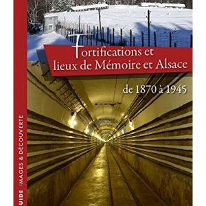 Couverture du livre "Fortifications et lieux de Mémoire et Alsace de 1870 à 1945"