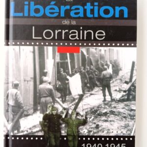 La Libération de la Lorraine 1940-1945