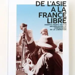 De l’Asie à la France libre, Joseph et Marie Hackin...