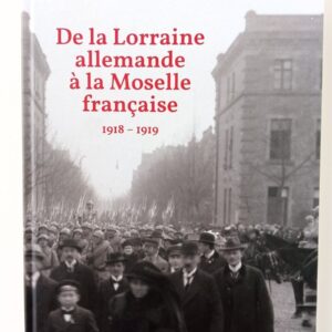 De la Lorraine allemande à la Moselle française - 1918-1919