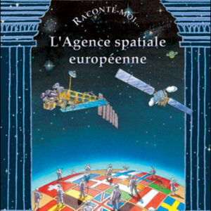 Raconte-moi... l'Agence spatiale européenne
