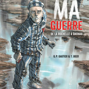 Ma guerre de La Rochelle à Dachau